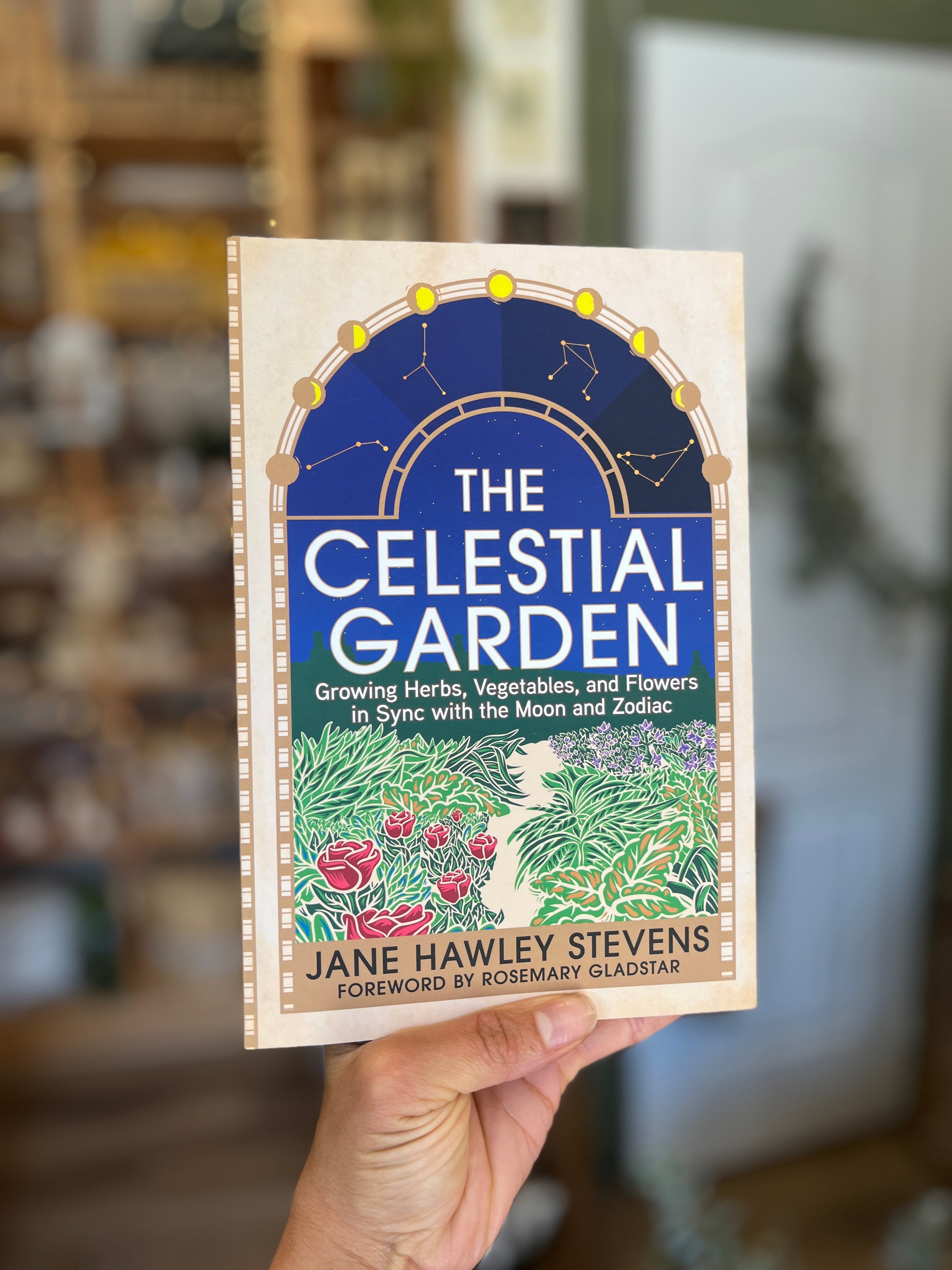 The Celestial Garden: Growing Herbs, Vegetables and Flowers in Sync with the Moon and Zodiac