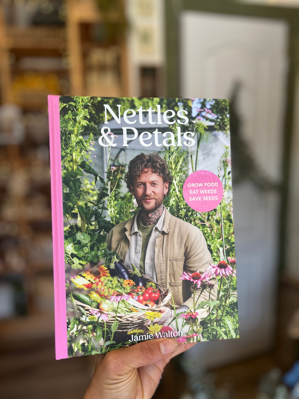 Nettles & Petals: Grow Food, Eat Weeds, Save Seeds